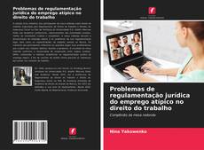 Buchcover von Problemas de regulamentação jurídica do emprego atípico no direito do trabalho