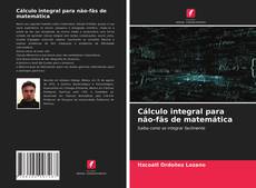 Copertina di Cálculo integral para não-fãs de matemática
