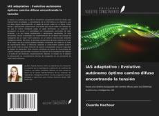 Bookcover of IAS adaptativo : Evolutivo autónomo óptimo camino difuso encontrando la tensión