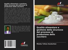 Copertina di Qualità alimentare e gestione della sicurezza del processo di produzione dello zucchero