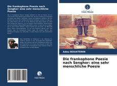 Bookcover of Die frankophone Poesie nach Senghor: eine sehr menschliche Poesie
