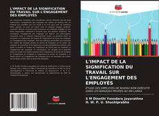 Couverture de L'IMPACT DE LA SIGNIFICATION DU TRAVAIL SUR L'ENGAGEMENT DES EMPLOYÉS