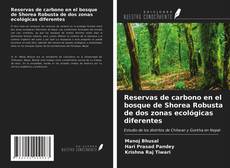 Reservas de carbono en el bosque de Shorea Robusta de dos zonas ecológicas diferentes的封面