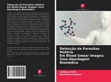 Copertina di Detecção de Parasitas Malária Em Blood Smear Images: Uma Abordagem Biomédica