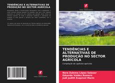 Bookcover of TENDÊNCIAS E ALTERNATIVAS DE PRODUÇÃO NO SECTOR AGRÍCOLA