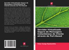 Copertina di Servidor Virtualizado Seguro de Mensagens Instantâneas de Cliente através de Port-Based