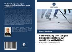 Vorbereitung von jungen Eishockeyspielern auf sportliche Aktivitäten kitap kapağı