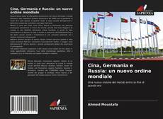 Copertina di Cina, Germania e Russia: un nuovo ordine mondiale