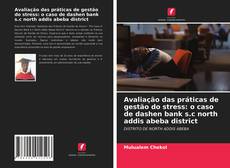 Bookcover of Avaliação das práticas de gestão do stress: o caso de dashen bank s.c north addis abeba district