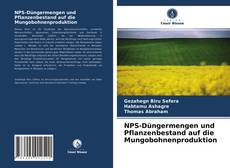 NPS-Düngermengen und Pflanzenbestand auf die Mungobohnenproduktion kitap kapağı