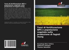 Tassi di fertilizzazione NPS e popolazione vegetale sulla produzione di fagioli mung的封面