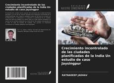 Portada del libro de Crecimiento incontrolado de las ciudades planificadas de la India Un estudio de caso Jaysingpur