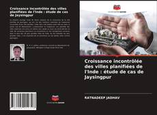 Couverture de Croissance incontrôlée des villes planifiées de l'Inde : étude de cas de Jaysingpur