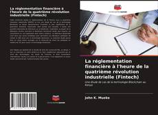 Couverture de La réglementation financière à l'heure de la quatrième révolution industrielle (Fintech)