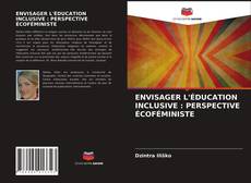 Couverture de ENVISAGER L'ÉDUCATION INCLUSIVE : PERSPECTIVE ÉCOFÉMINISTE