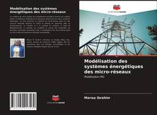 Couverture de Modélisation des systèmes énergétiques des micro-réseaux