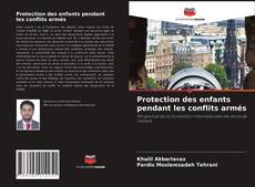 Couverture de Protection des enfants pendant les conflits armés