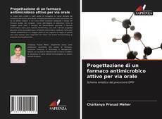 Copertina di Progettazione di un farmaco antimicrobico attivo per via orale