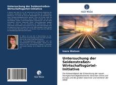 Untersuchung der Seidenstraßen-Wirtschaftsgürtel-Initiative kitap kapağı