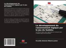 Couverture de Le développement du raisonnement logique par le jeu du Sudoku