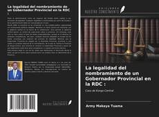 Bookcover of La legalidad del nombramiento de un Gobernador Provincial en la RDC :