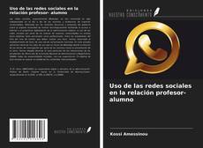 Bookcover of Uso de las redes sociales en la relación profesor- alumno