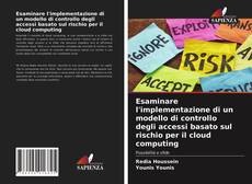 Esaminare l'implementazione di un modello di controllo degli accessi basato sul rischio per il cloud computing的封面