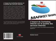 Couverture de L'impact du marketing interne sur la qualité des services internes