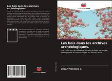 Couverture de Les bois dans les archives archéologiques.