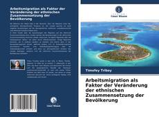 Arbeitsmigration als Faktor der Veränderung der ethnischen Zusammensetzung der Bevölkerung kitap kapağı