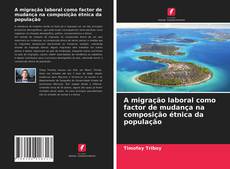 Bookcover of A migração laboral como factor de mudança na composição étnica da população