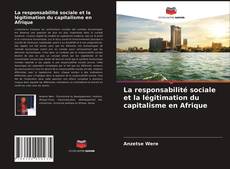 Couverture de La responsabilité sociale et la légitimation du capitalisme en Afrique