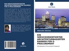 EIN SERVICEORIENTIERTER ARCHITEKTURBASIERTER RAHMEN FÜR E-PROCUREMENT kitap kapağı