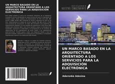 Buchcover von UN MARCO BASADO EN LA ARQUITECTURA ORIENTADO A LOS SERVICIOS PARA LA ADQUISICIÓN ELECTRÓNICA