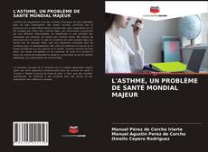 Couverture de L'ASTHME, UN PROBLÈME DE SANTÉ MONDIAL MAJEUR