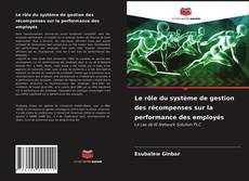 Couverture de Le rôle du système de gestion des récompenses sur la performance des employés