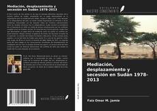 Bookcover of Mediación, desplazamiento y secesión en Sudán 1978-2013