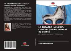 Borítókép a  LE THÉÂTRE INCLUSIF. Créer un produit culturel de qualité - hoz