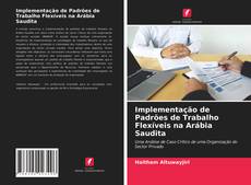 Bookcover of Implementação de Padrões de Trabalho Flexíveis na Arábia Saudita