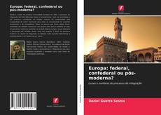 Bookcover of Europa: federal, confederal ou pós-moderna?