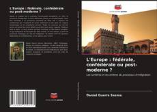 Couverture de L'Europe : fédérale, confédérale ou post-moderne ?