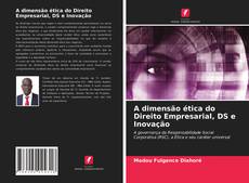 Bookcover of A dimensão ética do Direito Empresarial, DS e Inovação