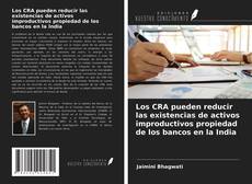 Portada del libro de Los CRA pueden reducir las existencias de activos improductivos propiedad de los bancos en la India