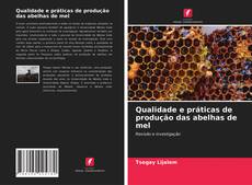 Bookcover of Qualidade e práticas de produção das abelhas de mel