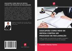 Capa do livro de USUCAPIÃO COMO MEIO DE DEFESA CONTRA UM PROCESSO DE RECLAMAÇÃO 