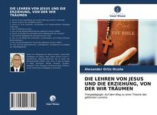 Buchcover von DIE LEHREN VON JESUS UND DIE ERZIEHUNG, VON DER WIR TRÄUMEN