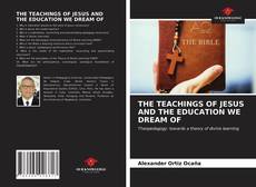 THE TEACHINGS OF JESUS AND THE EDUCATION WE DREAM OF的封面