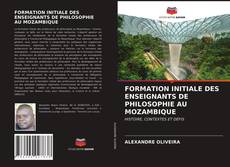 FORMATION INITIALE DES ENSEIGNANTS DE PHILOSOPHIE AU MOZAMBIQUE kitap kapağı