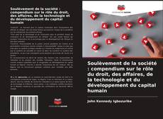 Couverture de Soulèvement de la société : compendium sur le rôle du droit, des affaires, de la technologie et du développement du capital humain