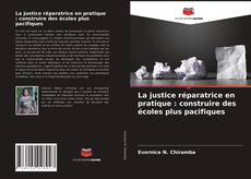 Couverture de La justice réparatrice en pratique : construire des écoles plus pacifiques